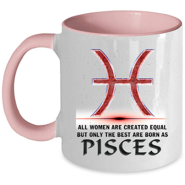 Cool Lady Coffee Mug, Only The Best Are Born As Pisces Accent Mug