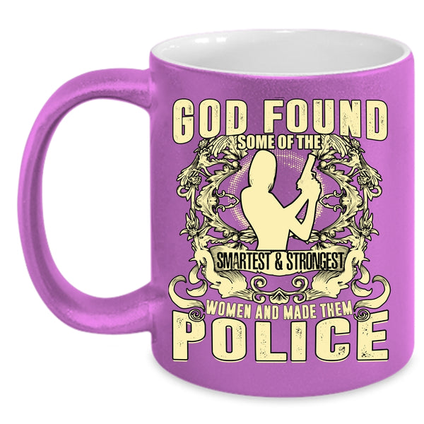 The Smartest And Strongest Women Coffee Mug, Made Them Police Coffee Cup