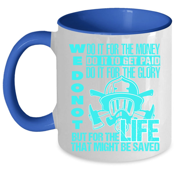 For The Life That Might Be Saved Coffee Mug, We Don't Do It For The Money Accent Mug