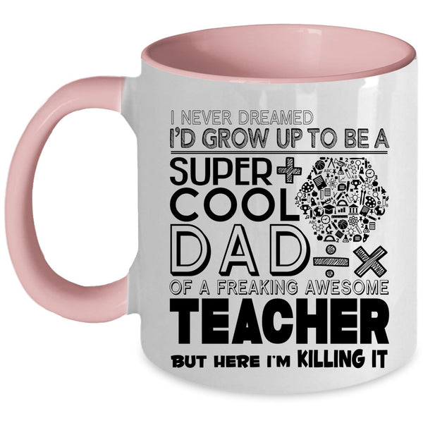 Awesome Teacher Coffee Mug, I'd Grow Up To Be A Cool Dad Of A Teacher Accent Mug