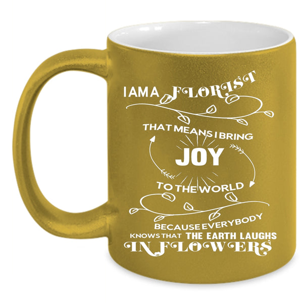 I Am A Florist Coffee Mug, I Love Flowers Coffee Cup