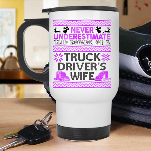 Funny Christmas Travel Mug, The Power Of A Truck Driver's Wife Mug
