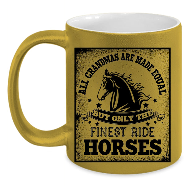 Only The Finest Ride Horses Coffee Mug, All Grandmas Are Made Equal Accent Mug