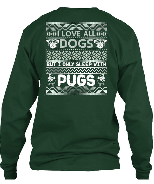 I Love All Dogs T Shirt, I Only Sleep With Pugs T Shirt
