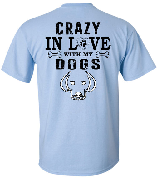 Crazy In Love With My Dogs T Shirt, My Favorite T Shirt