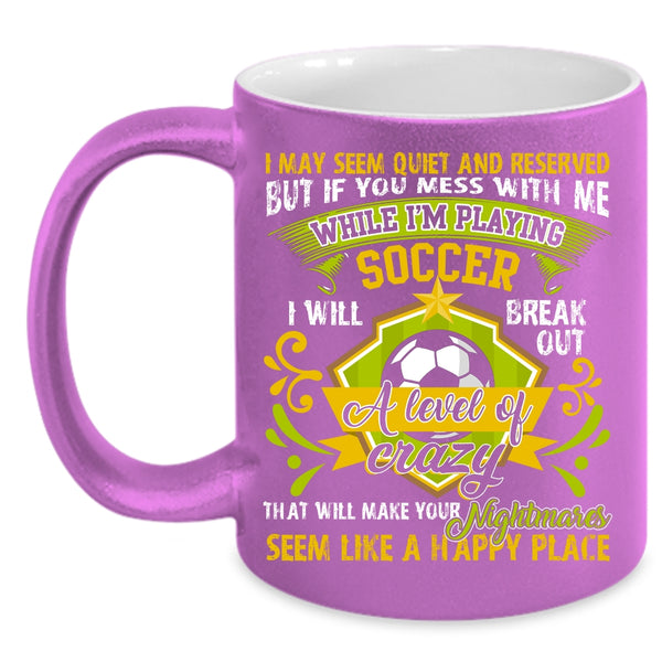 Don't Mess With Me While I'm Playing Soccer Coffee Mug, Cute Coffee Cup