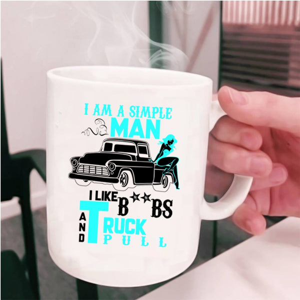 I Like Truck Pull Coffee Mug, I Am A Simple Man Cup