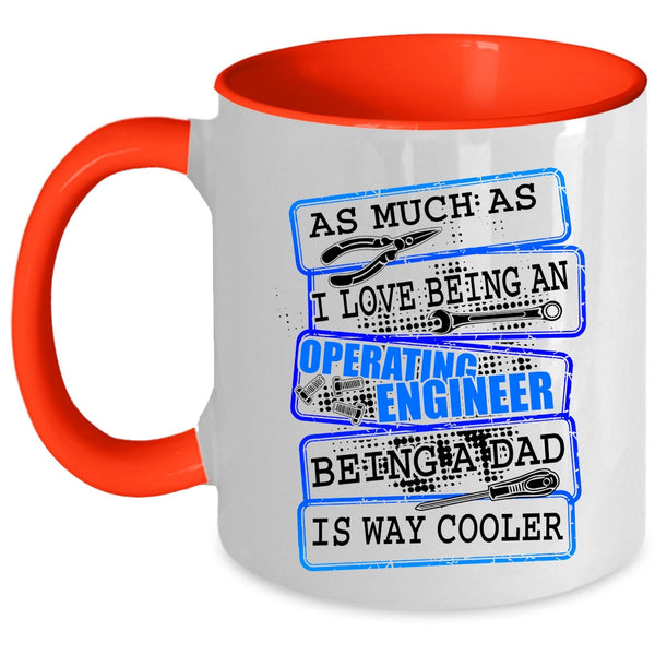 Being A Dad Coffee Mug, I Love Being An Operating Engineer Accent Mug
