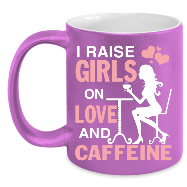 I Raise Girls On Love And Caffeine Coffee Mug, Cute Girls Coffee Cup