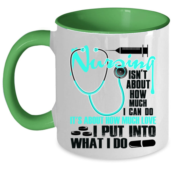 Funny Coffee Mug, Nursing Isn't About How Much I Can Do Accent Mug