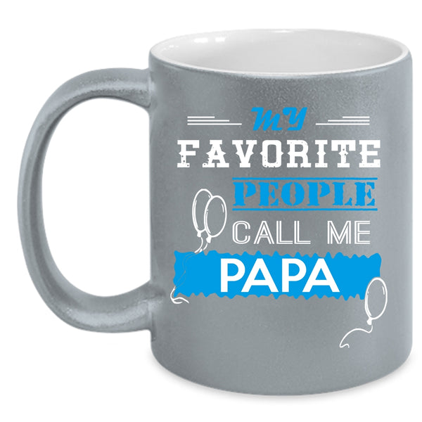 My Favorite People Call Me Papa Coffee Mug, Call Me Papa Coffee Cup