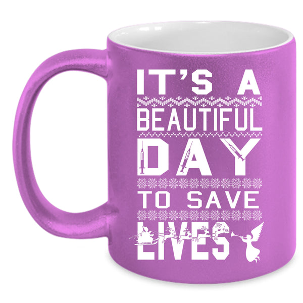 It's A Beautiful Day To Save Lives Coffee Mug, Cute Nurse Coffee Cup