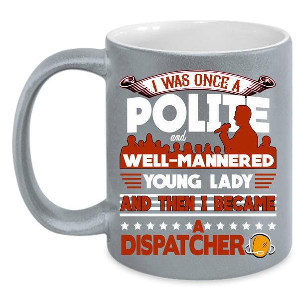 I Became A Dispatcher Coffee Mug, Funny Gift For Dispatcher Coffee Cup