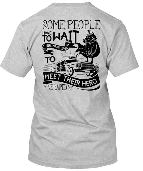 Some People Have To Wait T Shirt, I Love Police T Shirt