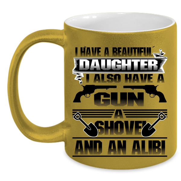 Gift For My Dad Coffee Mug, I Have A Beautiful Daughter Accent Mug