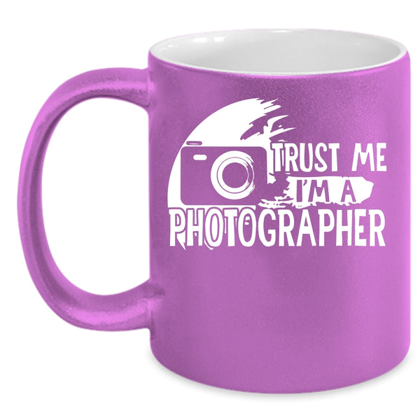 Trust Me I'm A Photographer Coffee Mug, Cute Photographer Coffee Cup