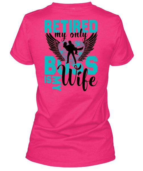 Retired My Only Boss Is My Wife T Shirt, I Love Wife T Shirt