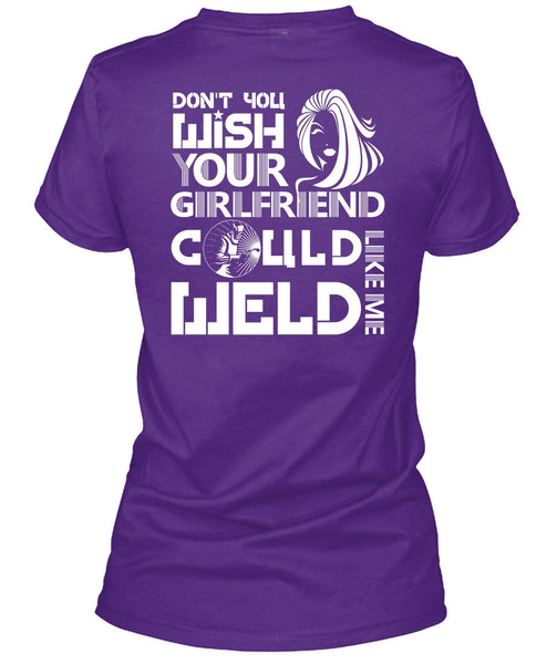 Your Girlfriend Called Welder T Shirt, Being A Welder T Shirt