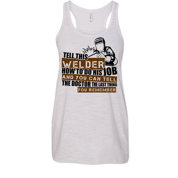 Tell This Welder How To Do His Job T Shirt, I'm A Welder T Shirt, Awesome t-shirts