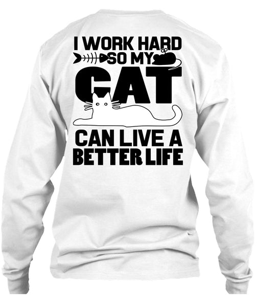 My Cat Can Live A Better Life T Shirt, I Work Hard T Shirt