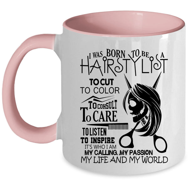 My Life And My World Coffee Mug, I Was Born To Be A Hairstylist Accent Mug