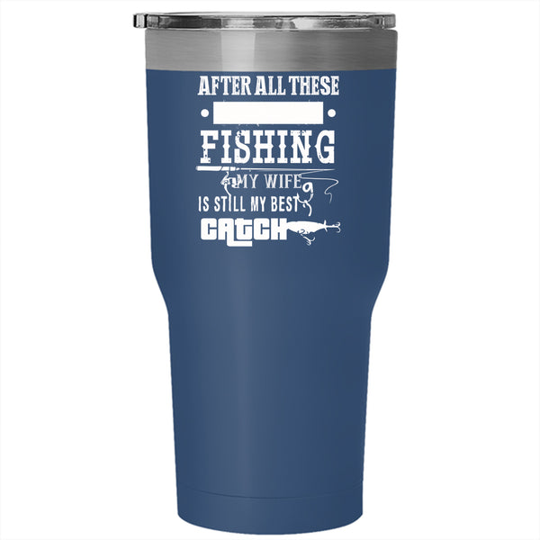 Fishing Tumbler 30 oz Stainless Steel, My Wife Is Still My Best Catch Travel Mug