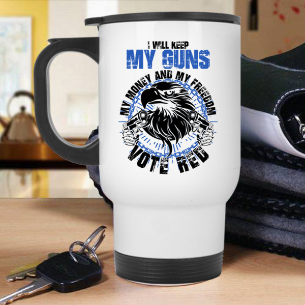 Cool Travel Mug, I Will Keep My Guns My Money And My Freedom Mug