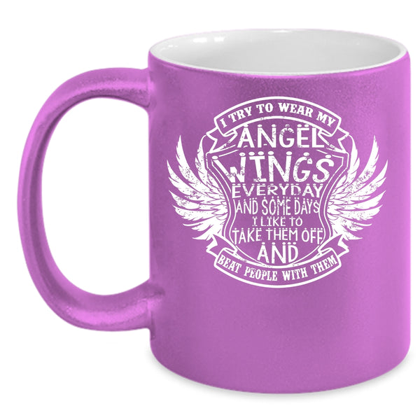 I Try To Wear My Angel Wings Everydays Coffee Mug, Cute Wings Coffee Cup