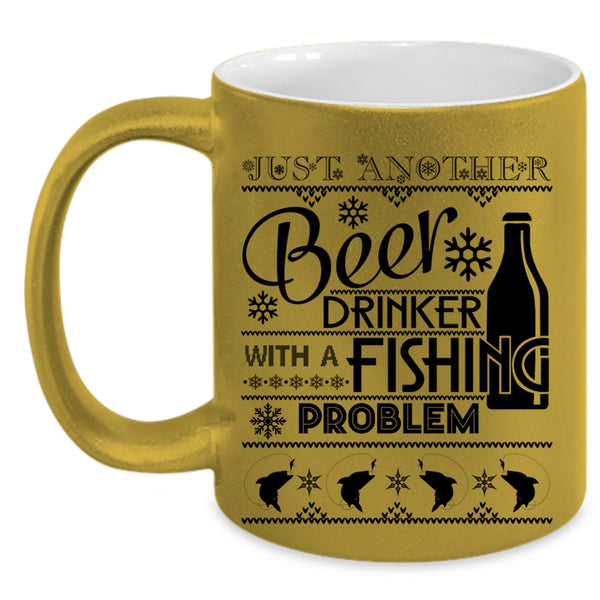 Fishing Problem Coffee Mug, Just A Nother Beer Drinker Accent Mug