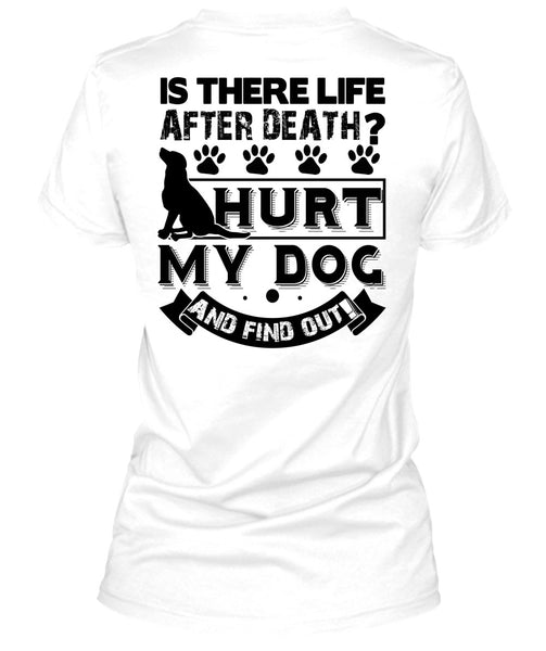 Hurt My Dog And Find Out T Shirt, I Love My Dog T Shirt