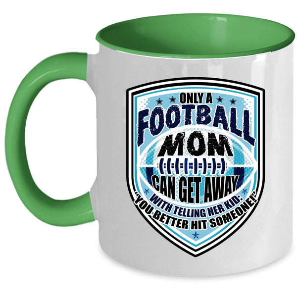 Cool Football Mom Coffee Mug, Only A Football Mom Can Get Away Accent Mug