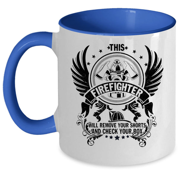 Cool Fireman Coffee Mug, This Firefighter Will Remove Your Shorts Accent Mug