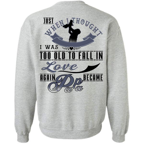 Being A Father T Shirt, I Was Too Old To Fall In Love Again Became Papa Sweatshirt