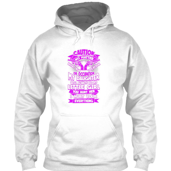 My Daughter T Shirt, I Hurt Your Everything T Shirt