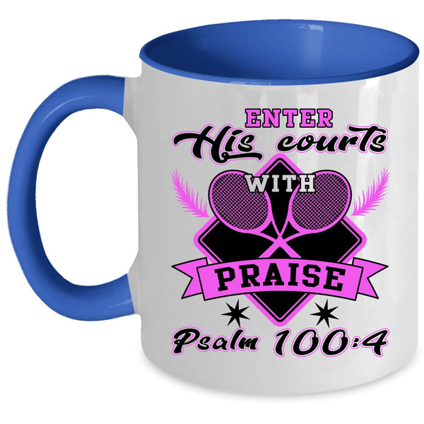 Funny Tennis Coffee Mug, Enter His Courts With Praise Accent Mug