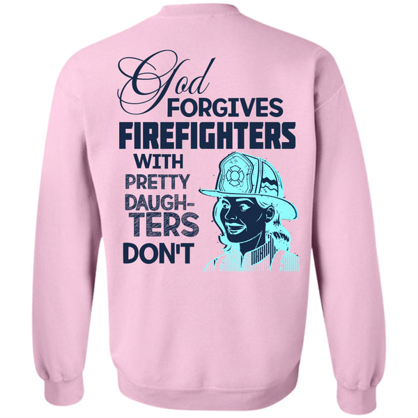 Being A Firefighter T Shirt, God Forgives Firefighters Sweatshirt
