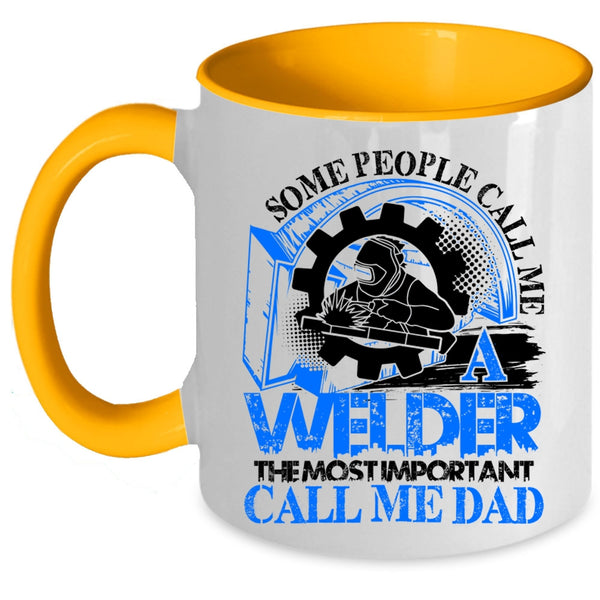 The Most Important Call Me Dad Coffee Mug, Some People Call me A Welder Accent Mug
