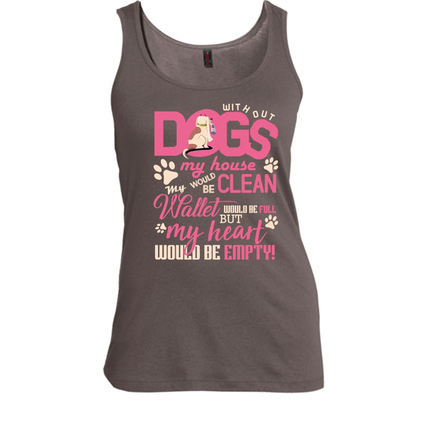 Without My Dogs My House Clean T Shirt, But My Heart Would Be Empty T Shirt, Cool T Shirt