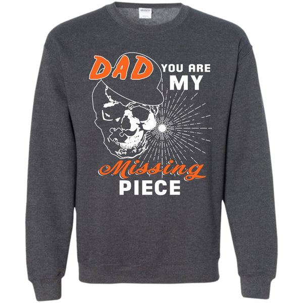 Dad You Are My Mising Piece T Shirt, Best Dad Ever Sweatshirt