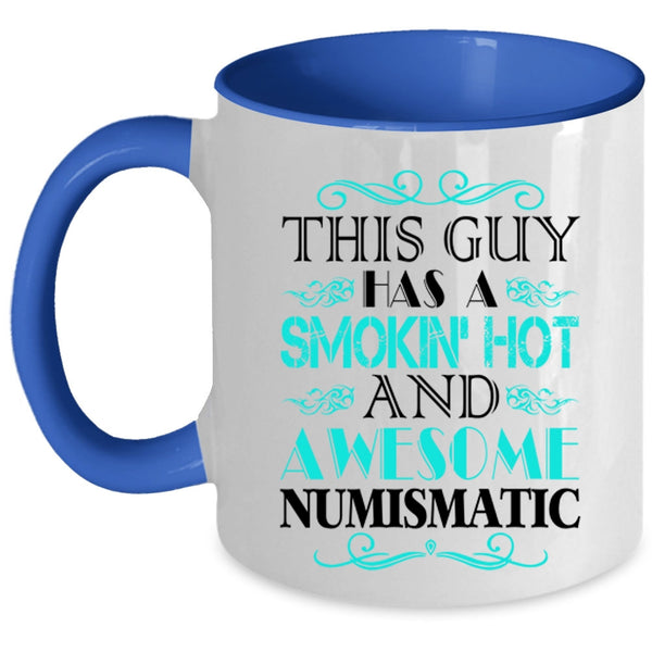 Cool Husband Coffee Mug, This Guy Has A Hot And Awesome Numismatic Accent Mug