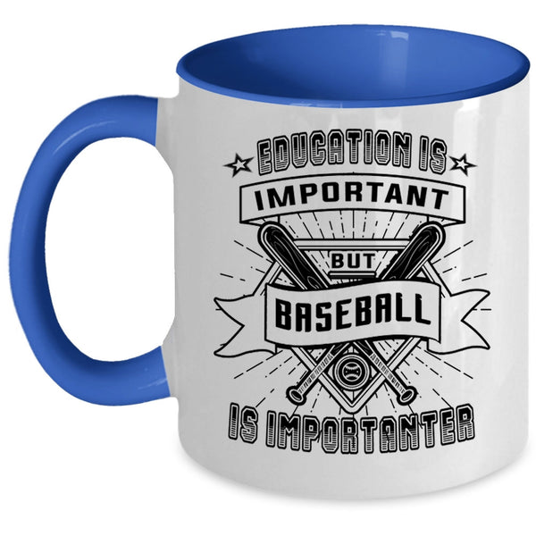 Sport Coffee Mug, Education Is Important But Baseball Is Importanter Accent Mug