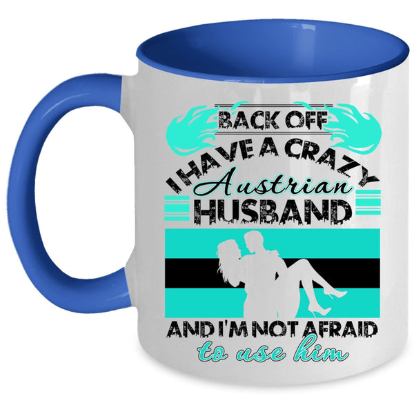 Cool Austrian Husband Coffee Mug, I Have A Crazy Austrian Husband Accent Mug