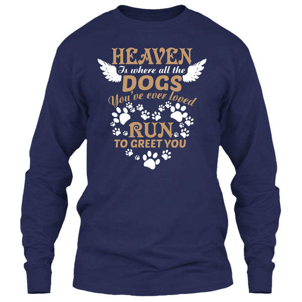 Heaven Is Where All The Dogs T Shirt, Run To Greet You T Shirt