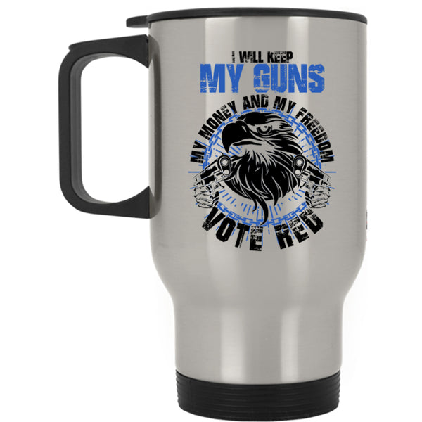 Cool Travel Mug, I Will Keep My Guns My Money And My Freedom Mug