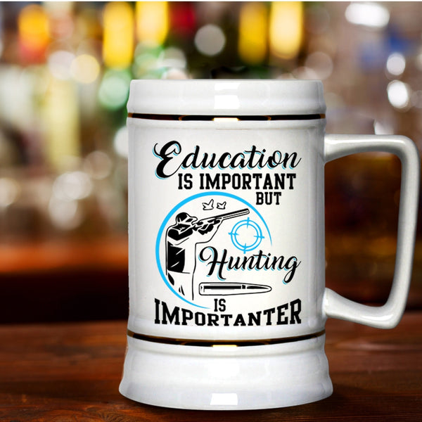 Hunting Is Importanter Beer Stein 22oz, Education Is Important Beer Mug