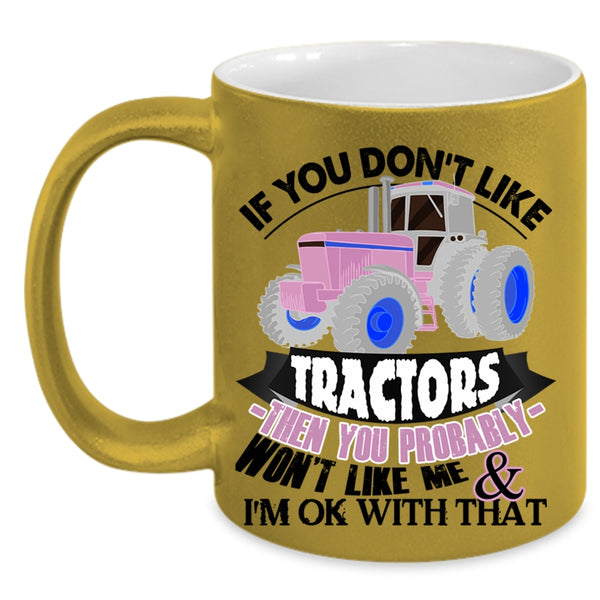 Funny Tractors Coffee Mug, If You Don't Like Tractors Accent Mug
