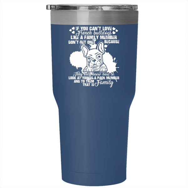 You Can't Love French Bulldogs Tumbler 30 oz Stainless Steel, My Family Travel Mug