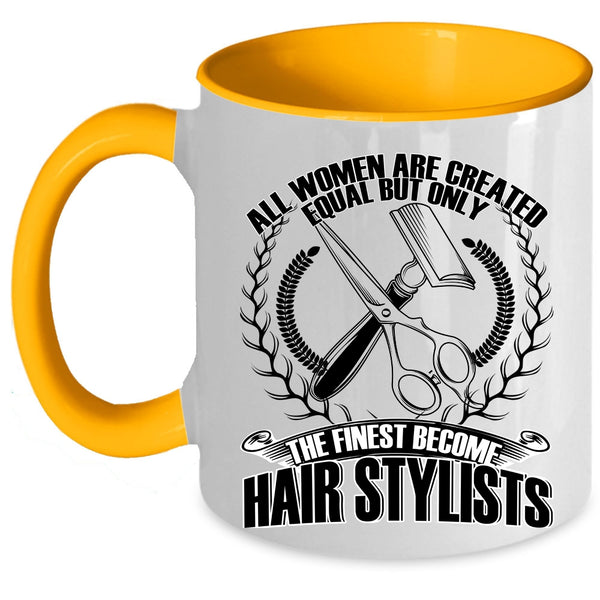 Cool Women Coffee Mug, Only The Finest Become Hair Stylists Accent Mug
