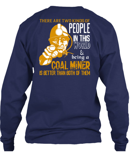 Being A Coal Miner Is Better T Shirt, People In This World T Shirt