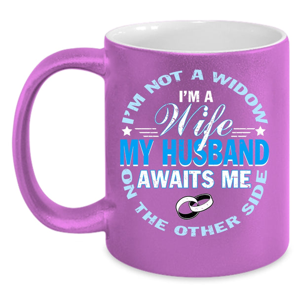 I'm A Wife Coffee Mug, My Husband Awaits Me Coffee Cup